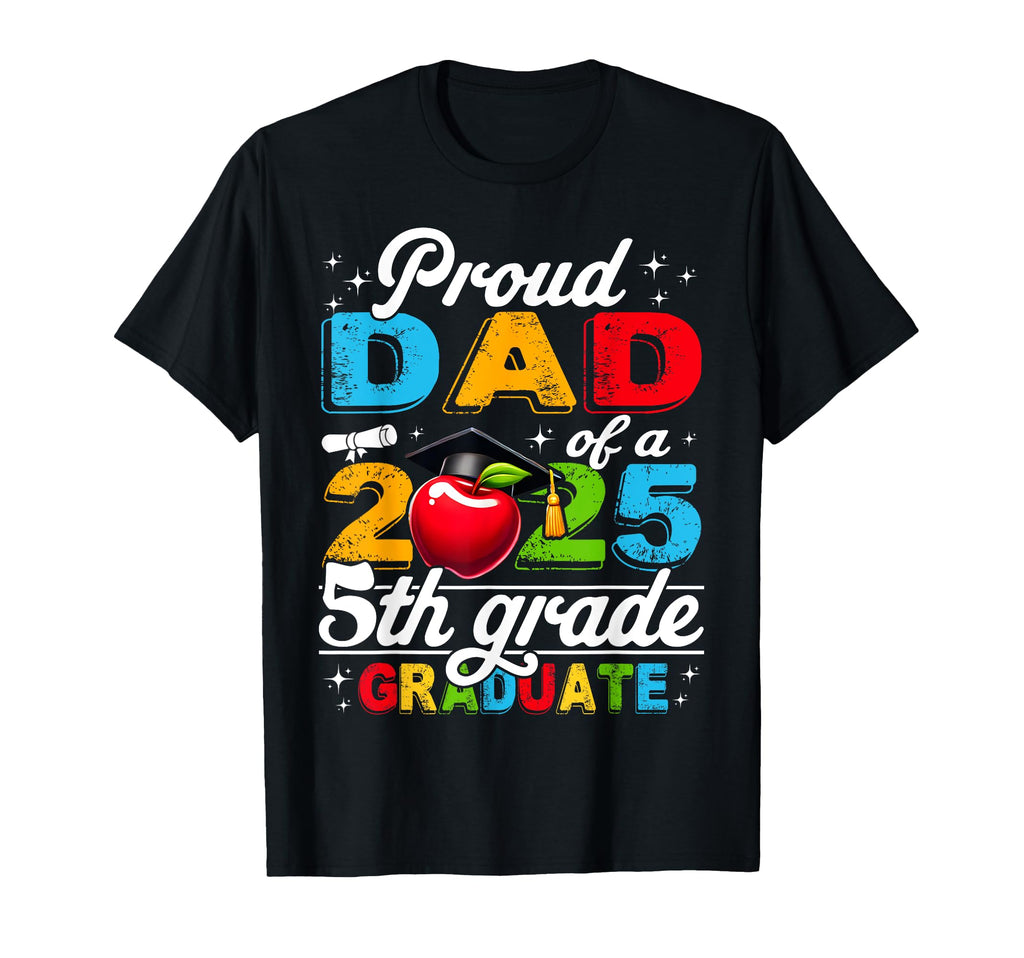Funny Proud Dad Class 2025 5Th Grade T-Shirt - Unique Graphic Unisex - T-Shirt, Sweatshirt, Hoodie