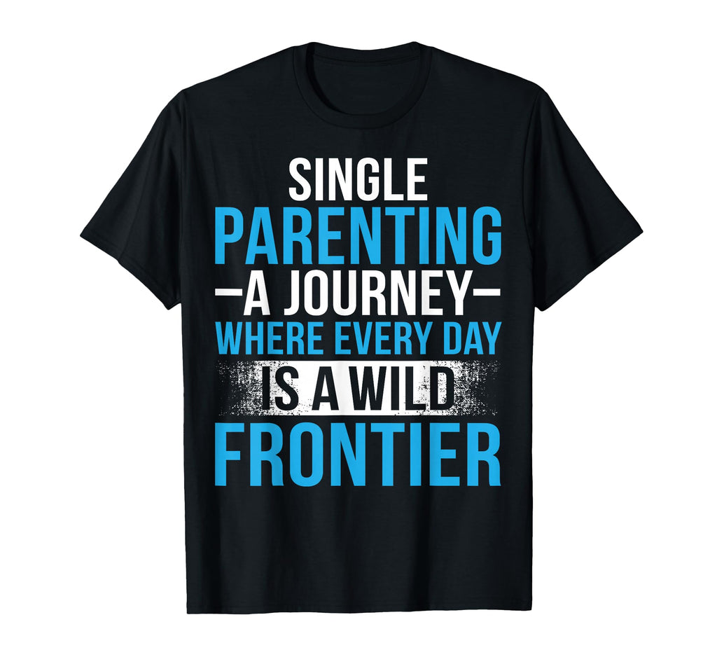 Single Parenting Journey Funny Parenting T-Shirt - Novelty Apparel Unisex - T-Shirt, Sweatshirt, Hoodie