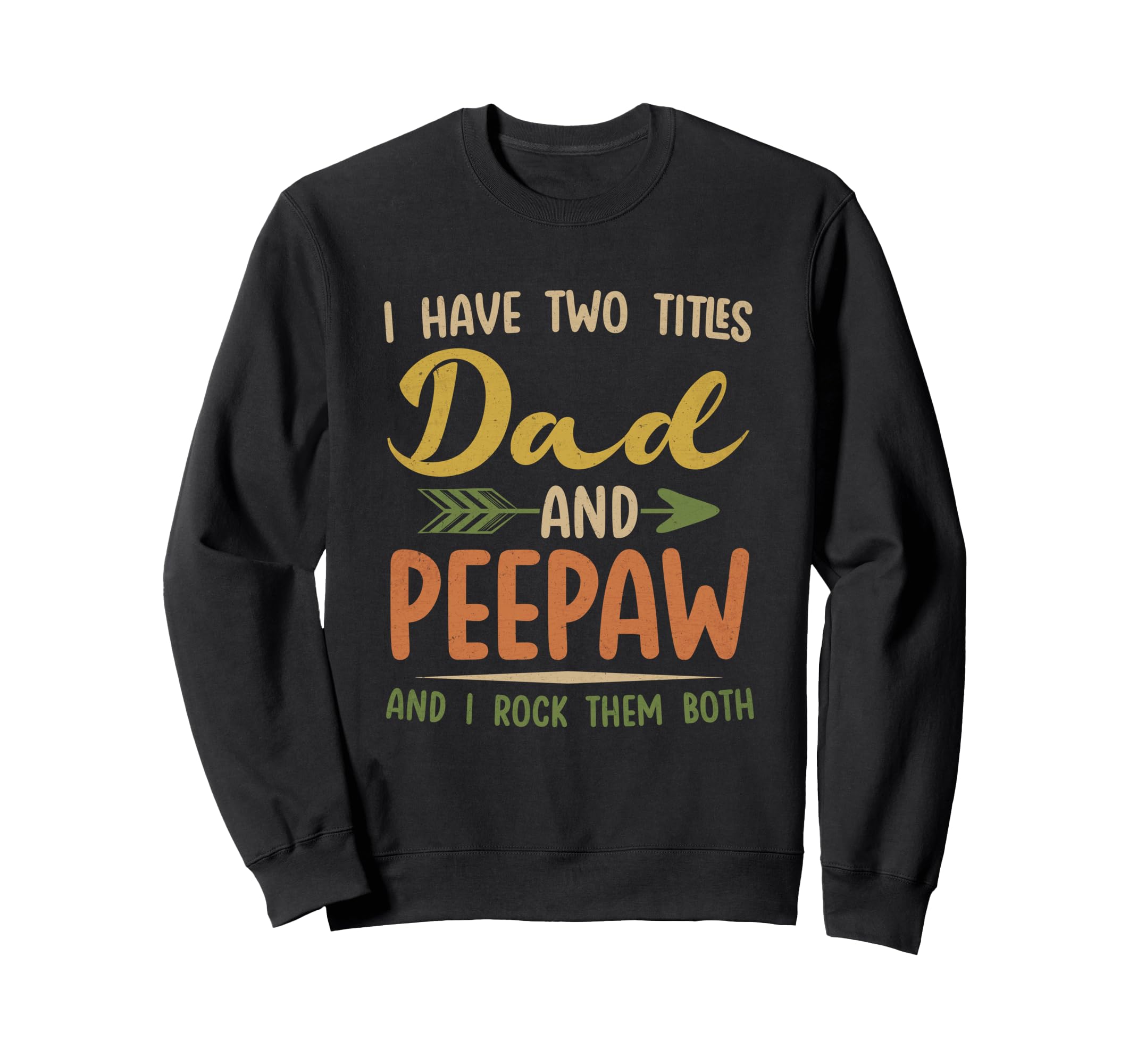 I Have Two Titles Dad And Peepaw Sweatshirt - Unique Graphic Men Women - T-Shirt, Sweatshirt, Hoodie