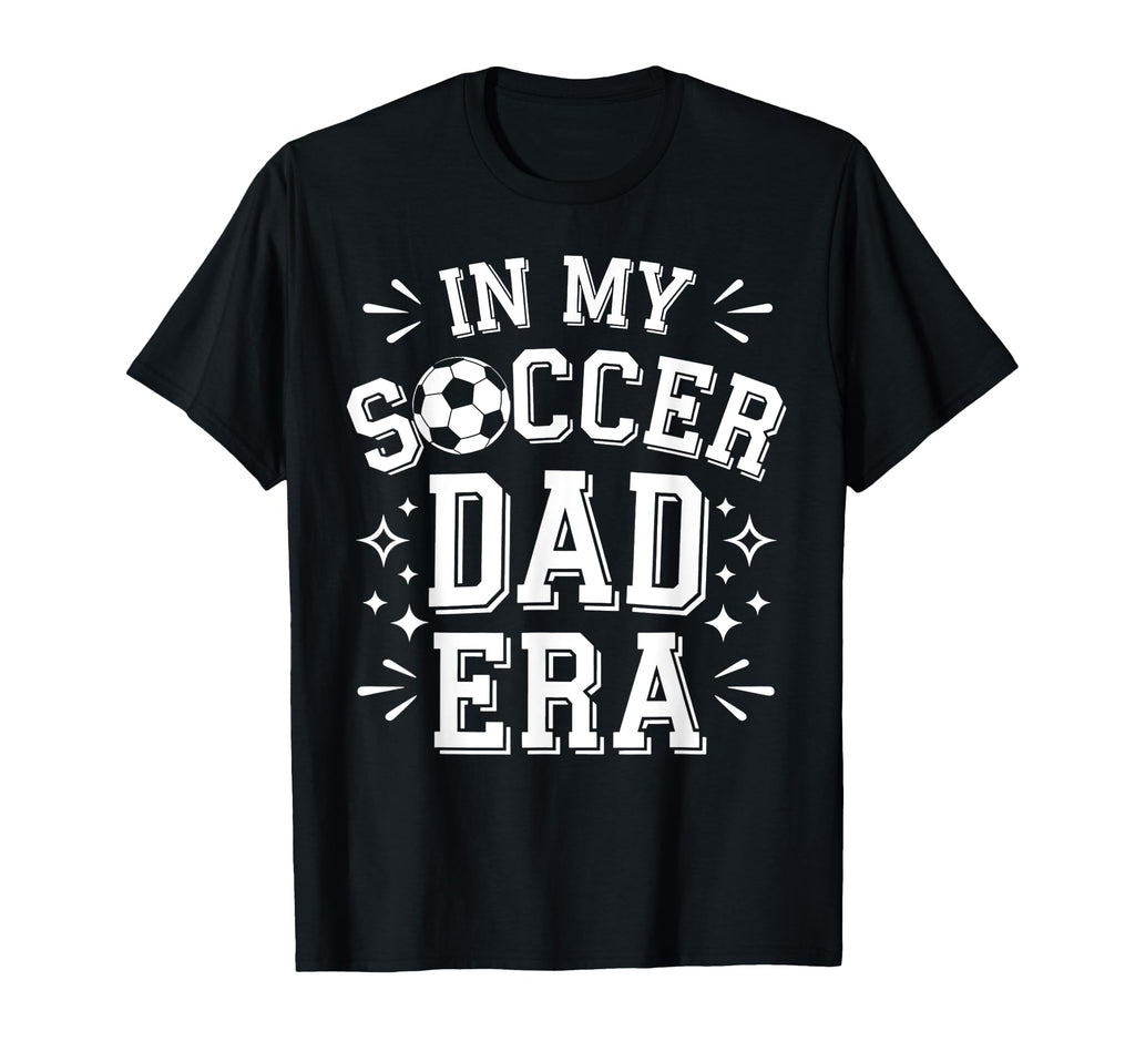 My Soccer Dad Era Soccer Ball Father T-Shirt - Graphic Print Unisex - T-Shirt, Sweatshirt, Hoodie