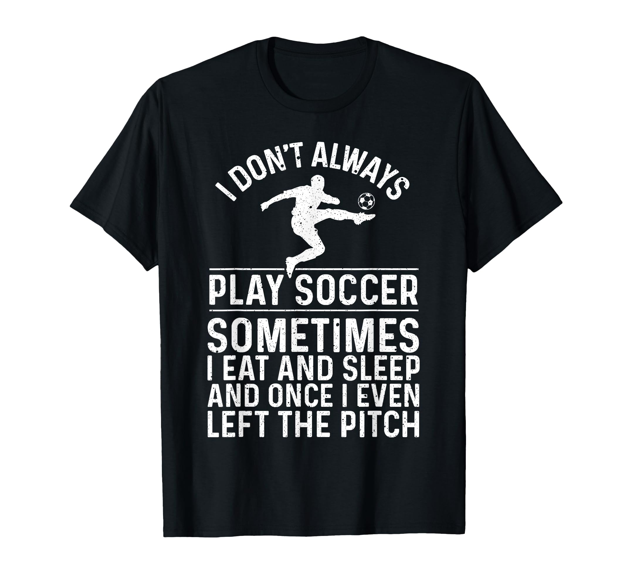 Funny Soccer Soccer Ball Soccer Player T-Shirt - Graphic Print Men Women - T-Shirt, Sweatshirt, Hoodie