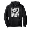 My Favorite People Call Me Daddy Hoodie - Aesthetic Graphic Men Women - T-Shirt, Sweatshirt, Hoodie