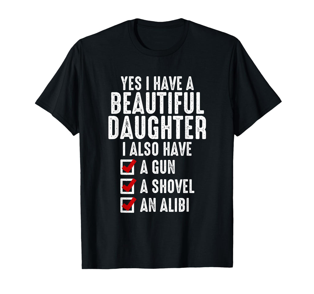 Mens Yes I Have Beautiful Daughters T-Shirt - Casual Everyday Wear Unisex - T-Shirt, Sweatshirt, Hoodie