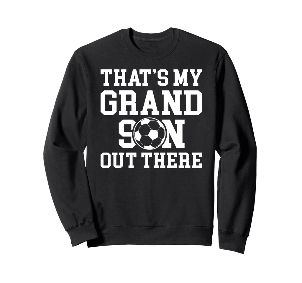 Thats My Grandson Soccer Sweatshirt - Fun Novelty Design for Adults - T-Shirt, Sweatshirt, Hoodie