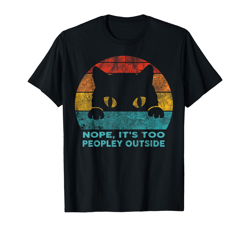 Nope Its Too Peopley Outside T-Shirt - Custom Art Print for Adults - T-Shirt, Sweatshirt, Hoodie