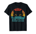 Nope Its Too Peopley Outside T-Shirt - Custom Art Print for Adults - T-Shirt, Sweatshirt, Hoodie