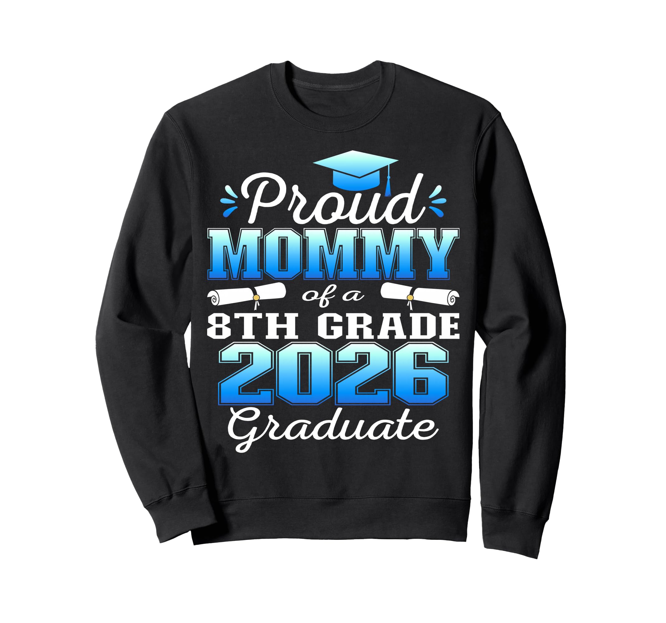 Proud Mommy 8Th Grade Graduate 2026 Sweatshirt - Unique Graphic Unisex - T-Shirt, Sweatshirt, Hoodie