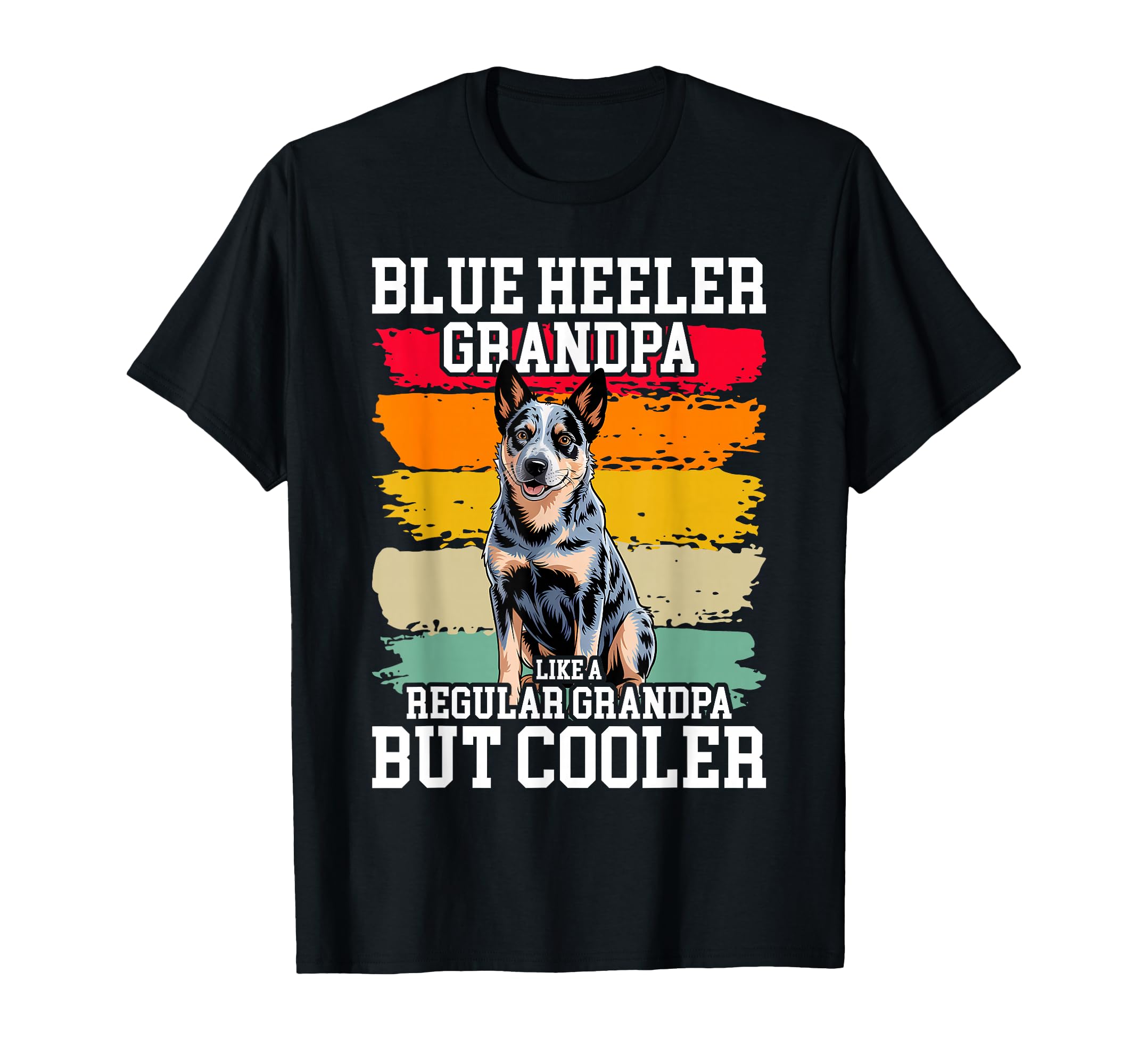 Funny Dog Blue Heeler Grandpa Fathers Day T-Shirt - Trendy Graphic Unisex - T-Shirt, Sweatshirt, Hoodie