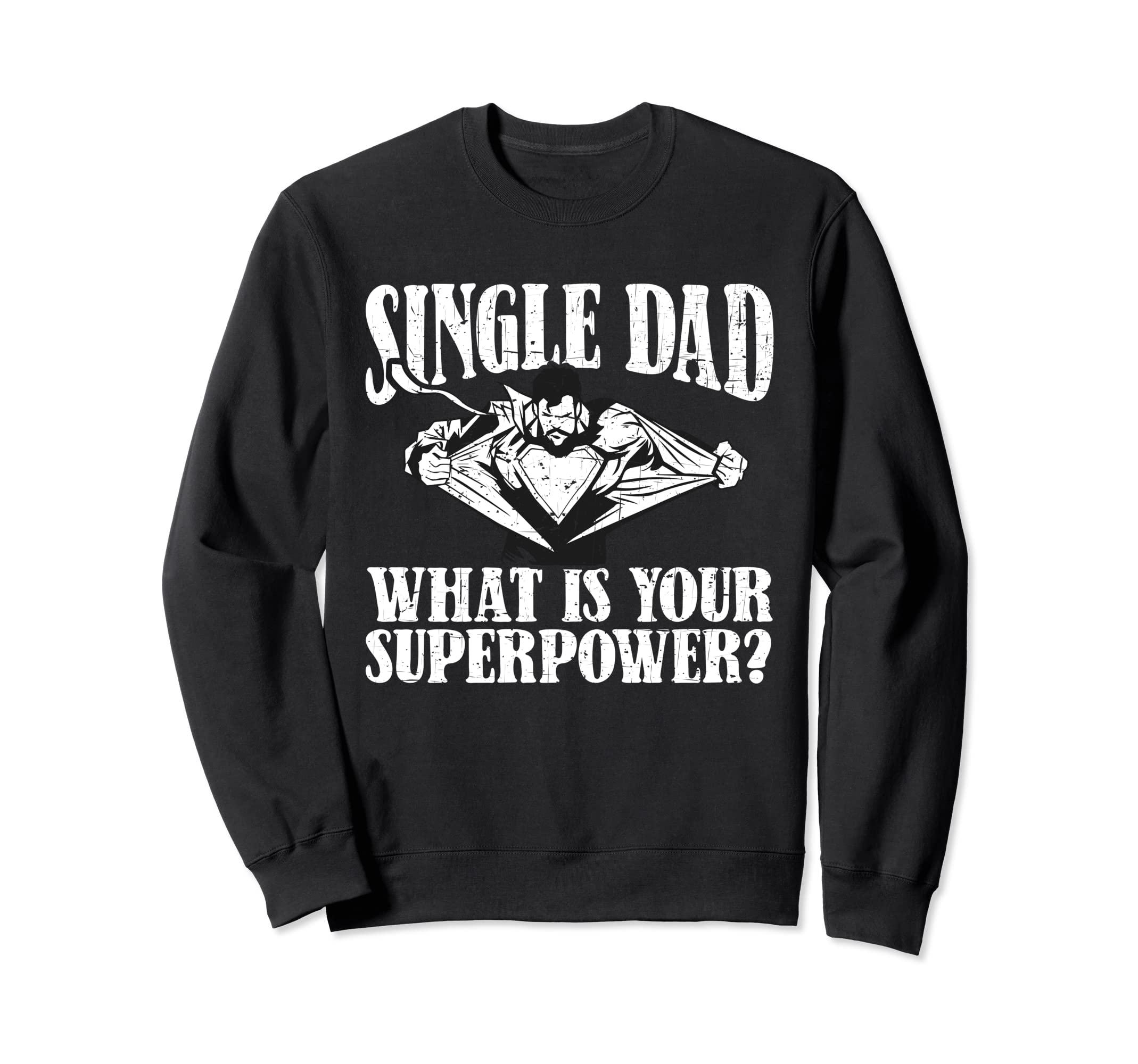 Single Dad What S Your Superpower Sweatshirt - Streetwear Style for Adults - T-Shirt, Sweatshirt, Hoodie