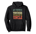 My Favorite Trucker Calls Me Uncle Hoodie - Novelty Apparel Men Women - T-Shirt, Sweatshirt, Hoodie