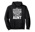 My Favorite Soccer Player Calls Me Aunt Hoodie - Unique Graphic for Adults - T-Shirt, Sweatshirt, Hoodie