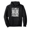 Funny Its Not Dad Bod Its Father Figure Hoodie - Trendy Graphic for Adults - T-Shirt, Sweatshirt, Hoodie