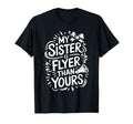 My Sister Is Flyer Than Yours Cheer T-Shirt - Casual Everyday Wear Unisex - T-Shirt, Sweatshirt, Hoodie