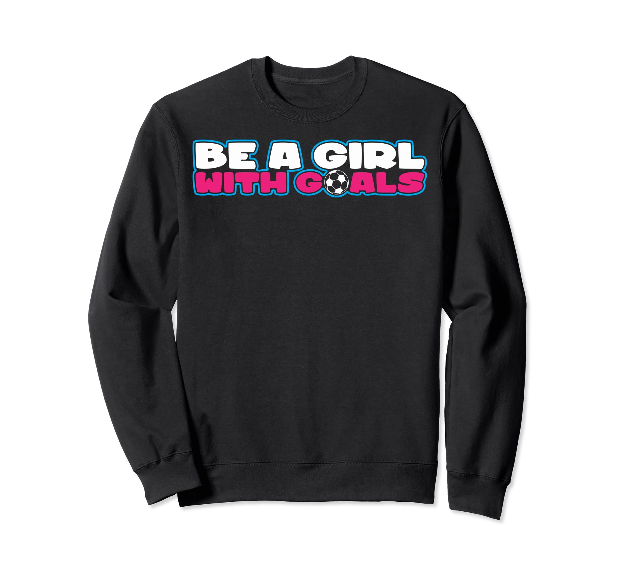 Be Goals Soccer Soccer Moms Soccer Sweatshirt - Fun Novelty Design Unisex - T-Shirt, Sweatshirt, Hoodie