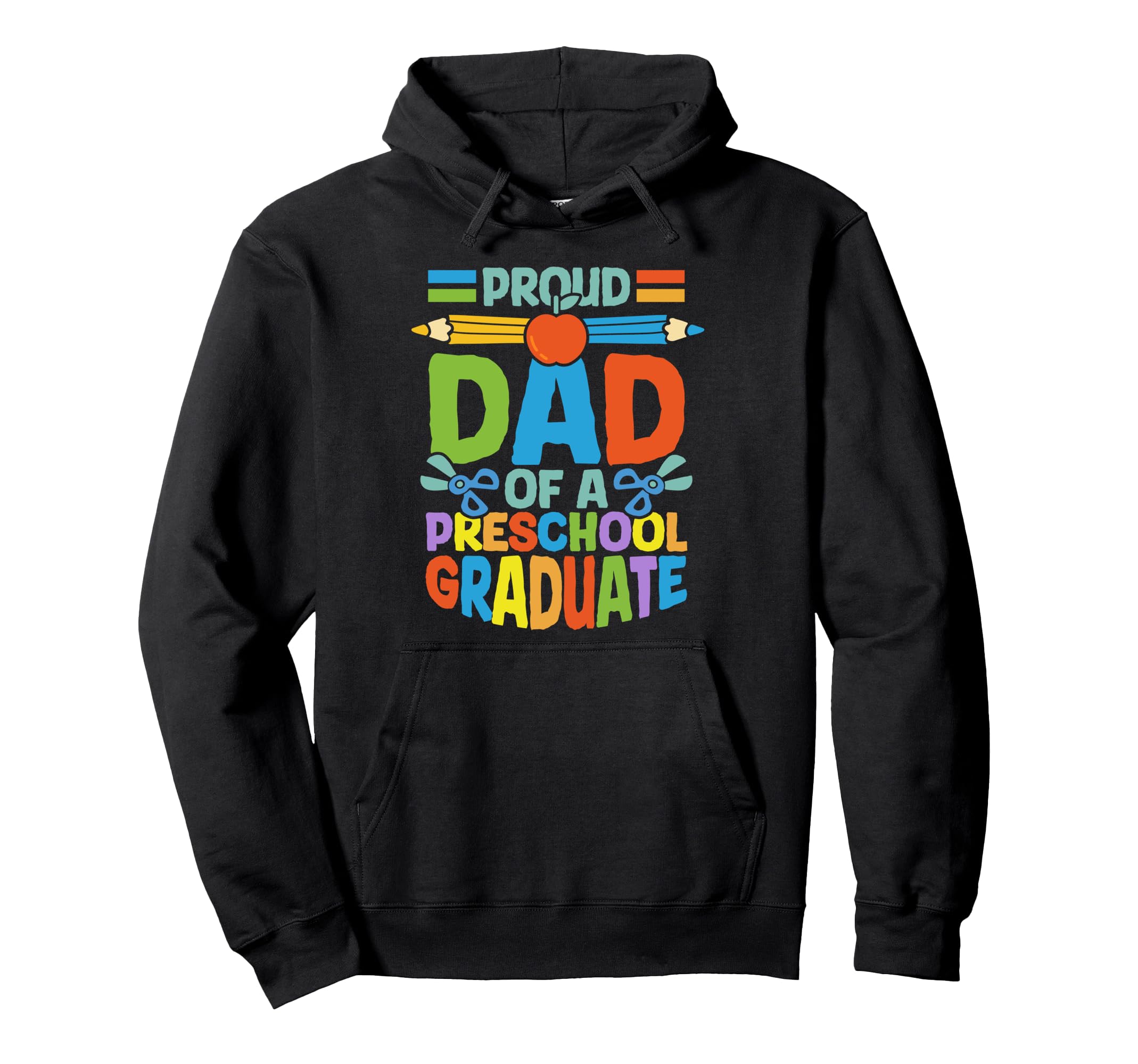 Proud Dad Preschool Graduate School Hoodie - Fun Novelty Design Men Women - T-Shirt, Sweatshirt, Hoodie