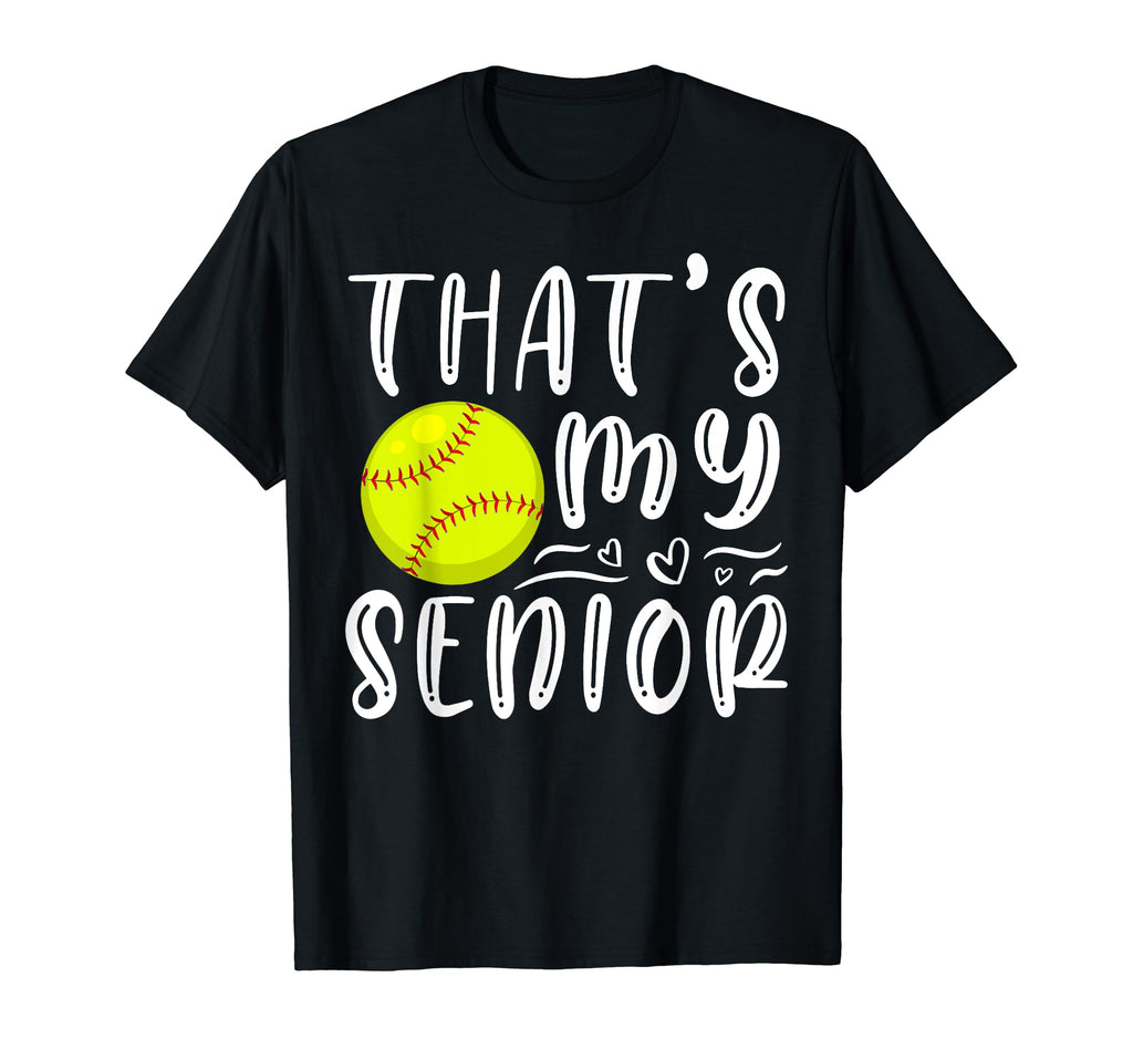 Thats My Senior Softball Mom Dad T-Shirt - Trendy Graphic Men Women - T-Shirt, Sweatshirt, Hoodie