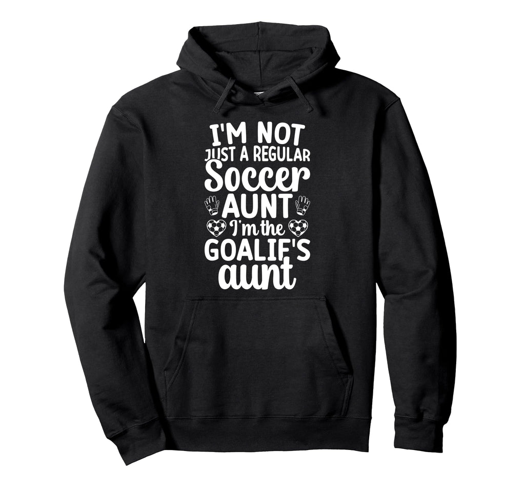 Im Soccer Goalie Aunt Soccer Keeper Aunt Hoodie - Fun Novelty Design Unisex - T-Shirt, Sweatshirt, Hoodie