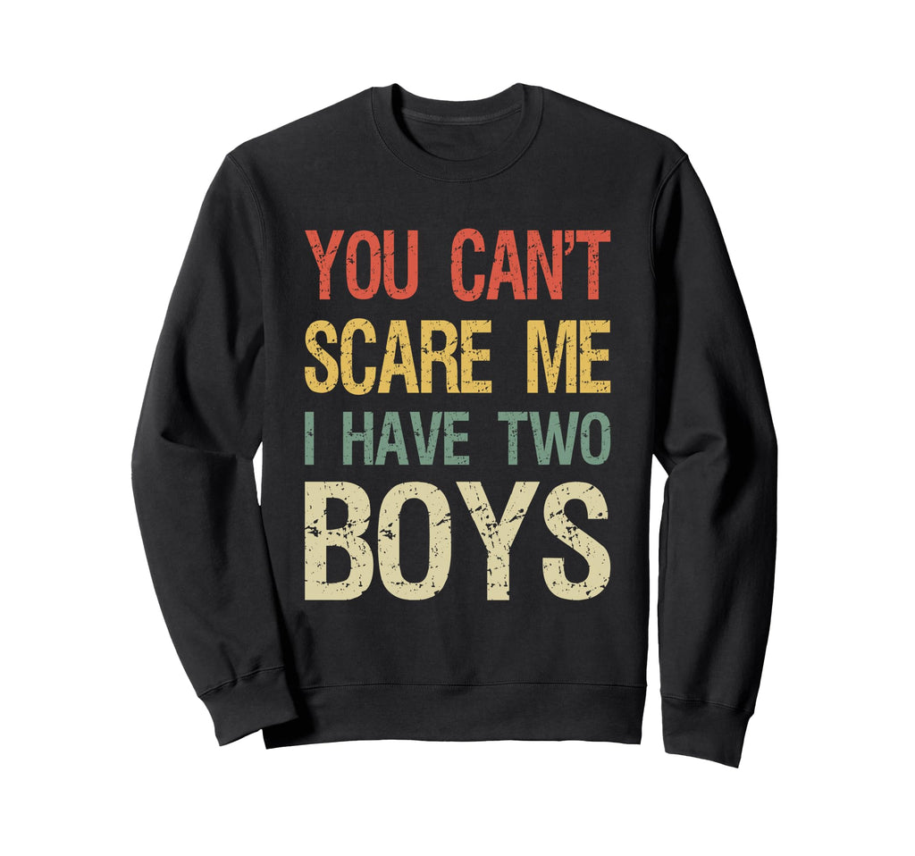 You Cant Scare Me I Have Two Mom 2 Sweatshirt - Streetwear Style Men Women - T-Shirt, Sweatshirt, Hoodie