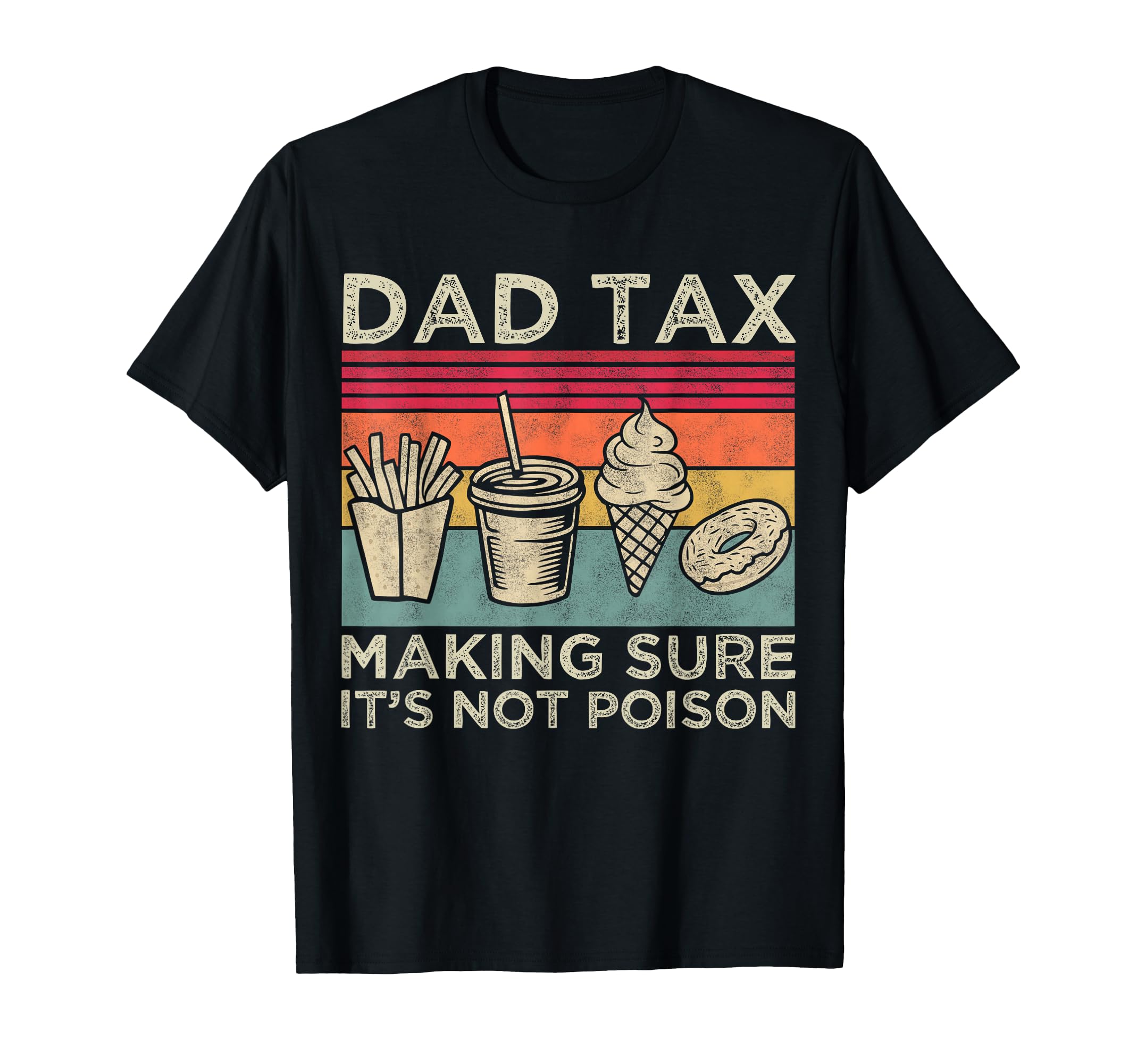 Dad Tax Making Sure Its Not Poison Funny T-Shirt - Custom Art Print Unisex - T-Shirt, Sweatshirt, Hoodie