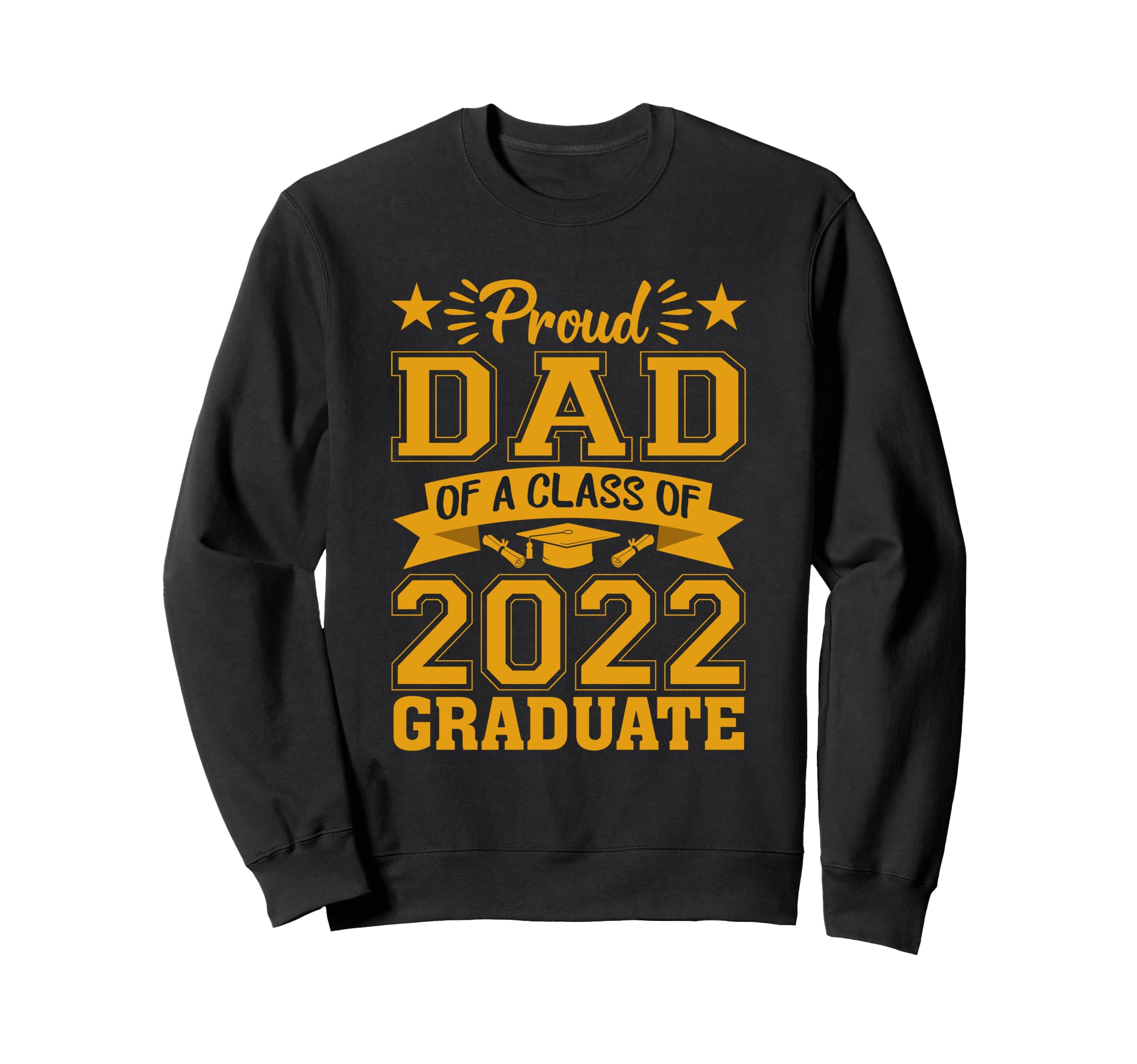 Proud Dad Class 2022 Graduate School Sweatshirt - Trendy Graphic Unisex - T-Shirt, Sweatshirt, Hoodie