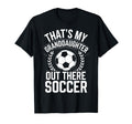 Thats My Granddaughter Out Soccer T-Shirt - Aesthetic Graphic Unisex - T-Shirt, Sweatshirt, Hoodie