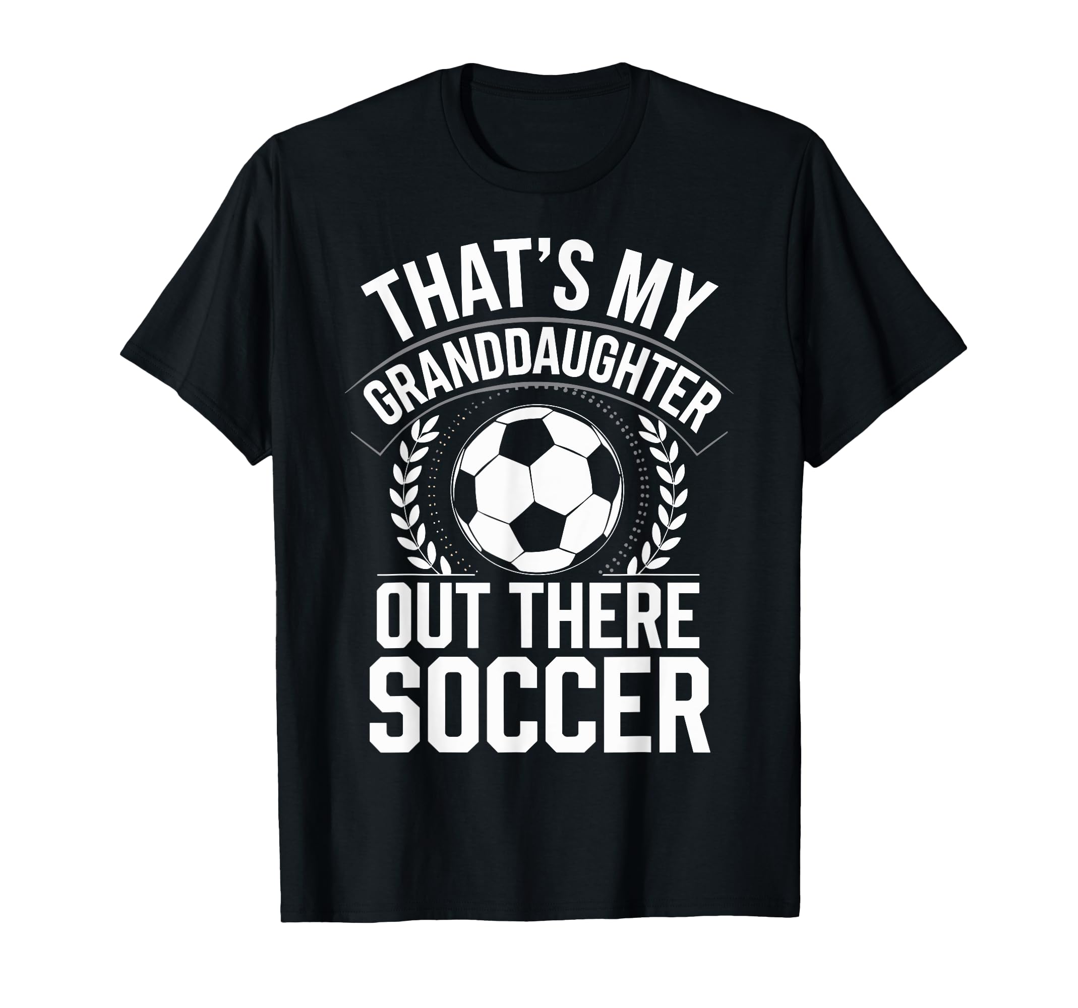 Thats My Granddaughter Out Soccer T-Shirt - Aesthetic Graphic Unisex - T-Shirt, Sweatshirt, Hoodie