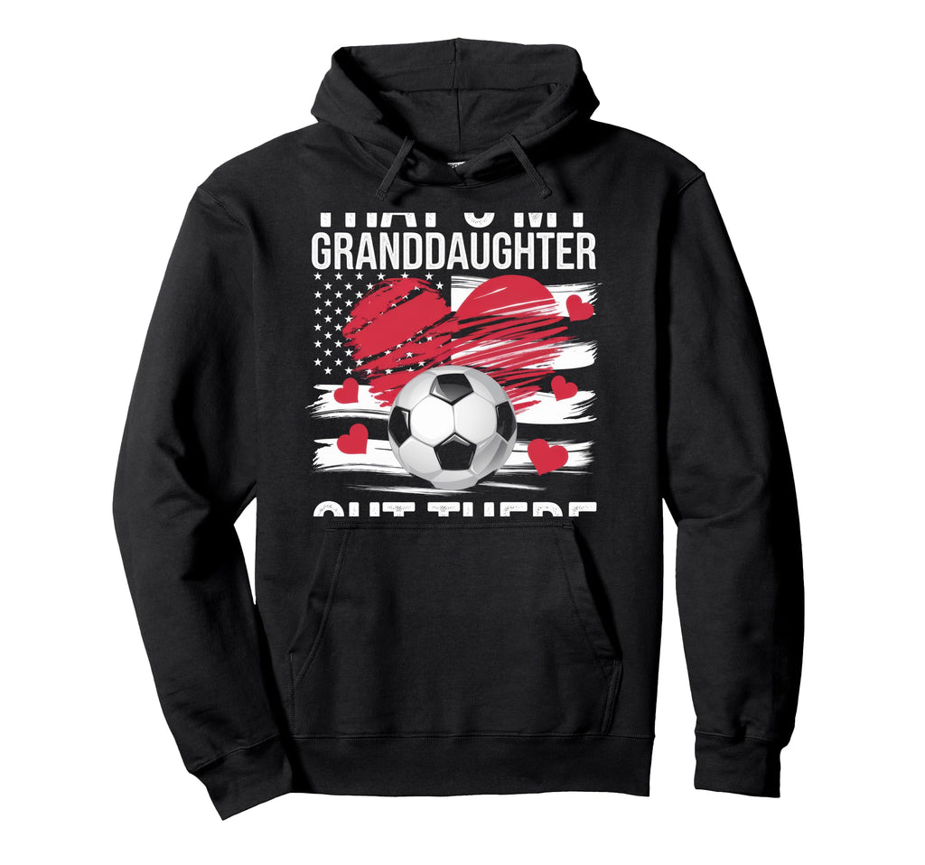 Thats My Granddaughter Out There Grandma Hoodie - Novelty Apparel Unisex - T-Shirt, Sweatshirt, Hoodie