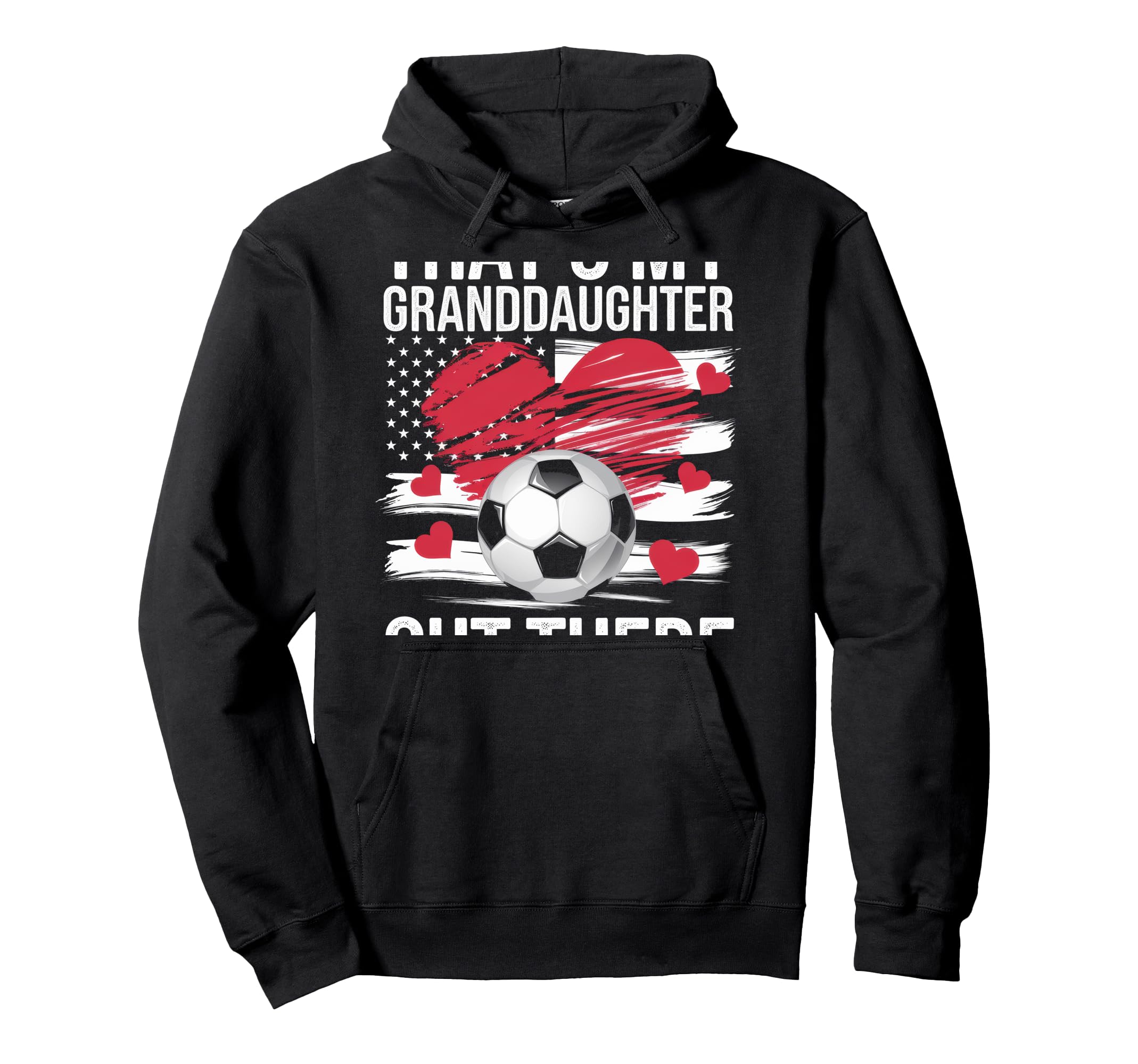 Thats My Granddaughter Out There Grandma Hoodie - Novelty Apparel Unisex - T-Shirt, Sweatshirt, Hoodie