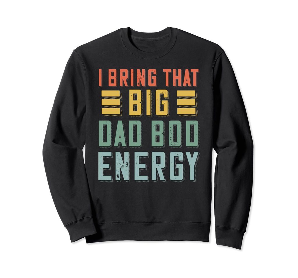 Dad Bod Shirts Funny Dad Fathers Sweatshirt - Custom Art Print for Adults - T-Shirt, Sweatshirt, Hoodie