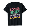 Soccer Sister Im Just Here Snacks Groovy T-Shirt - Unique Graphic Unisex - T-Shirt, Sweatshirt, Hoodie