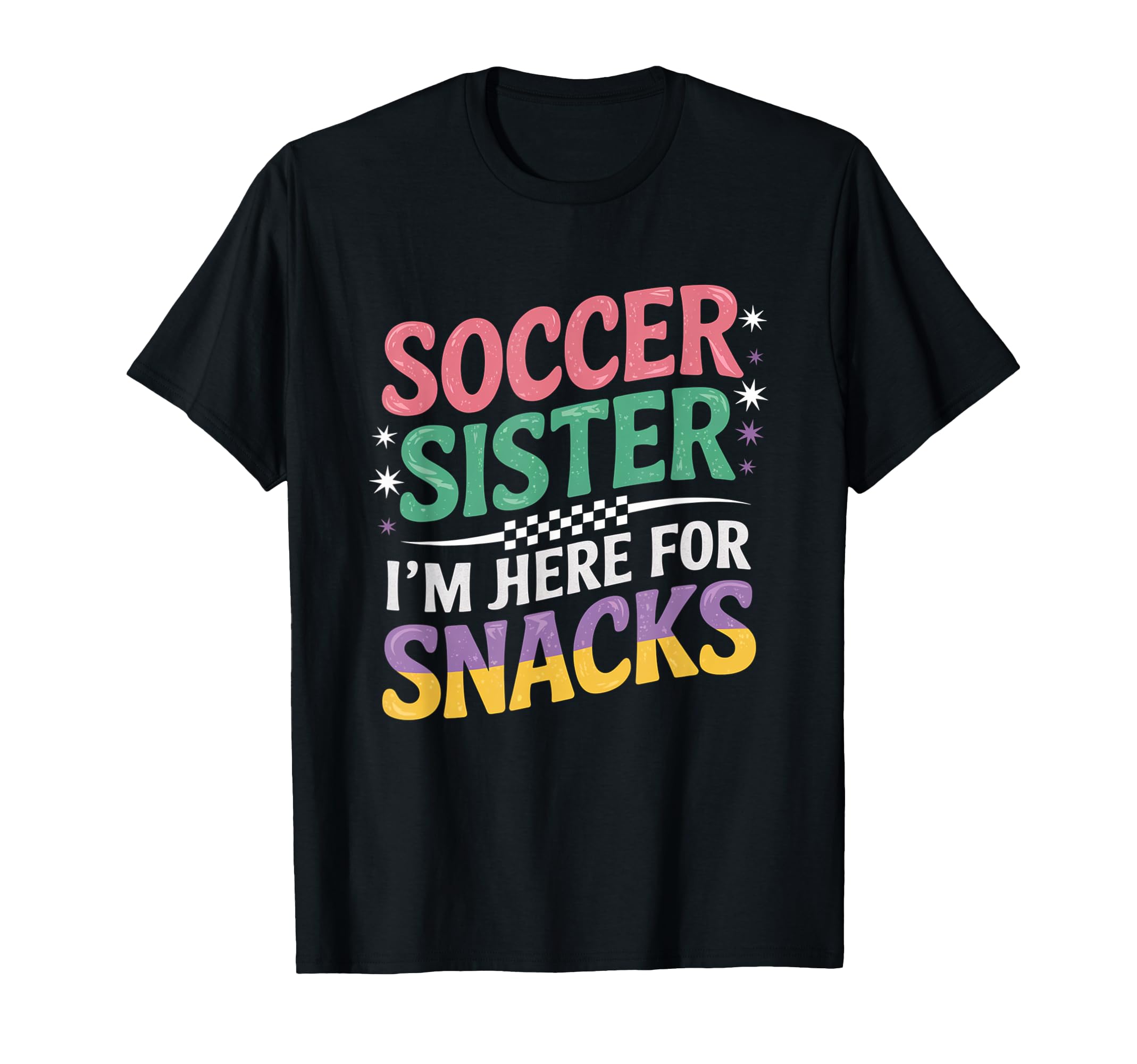 Soccer Sister Im Just Here Snacks Groovy T-Shirt - Unique Graphic Unisex - T-Shirt, Sweatshirt, Hoodie