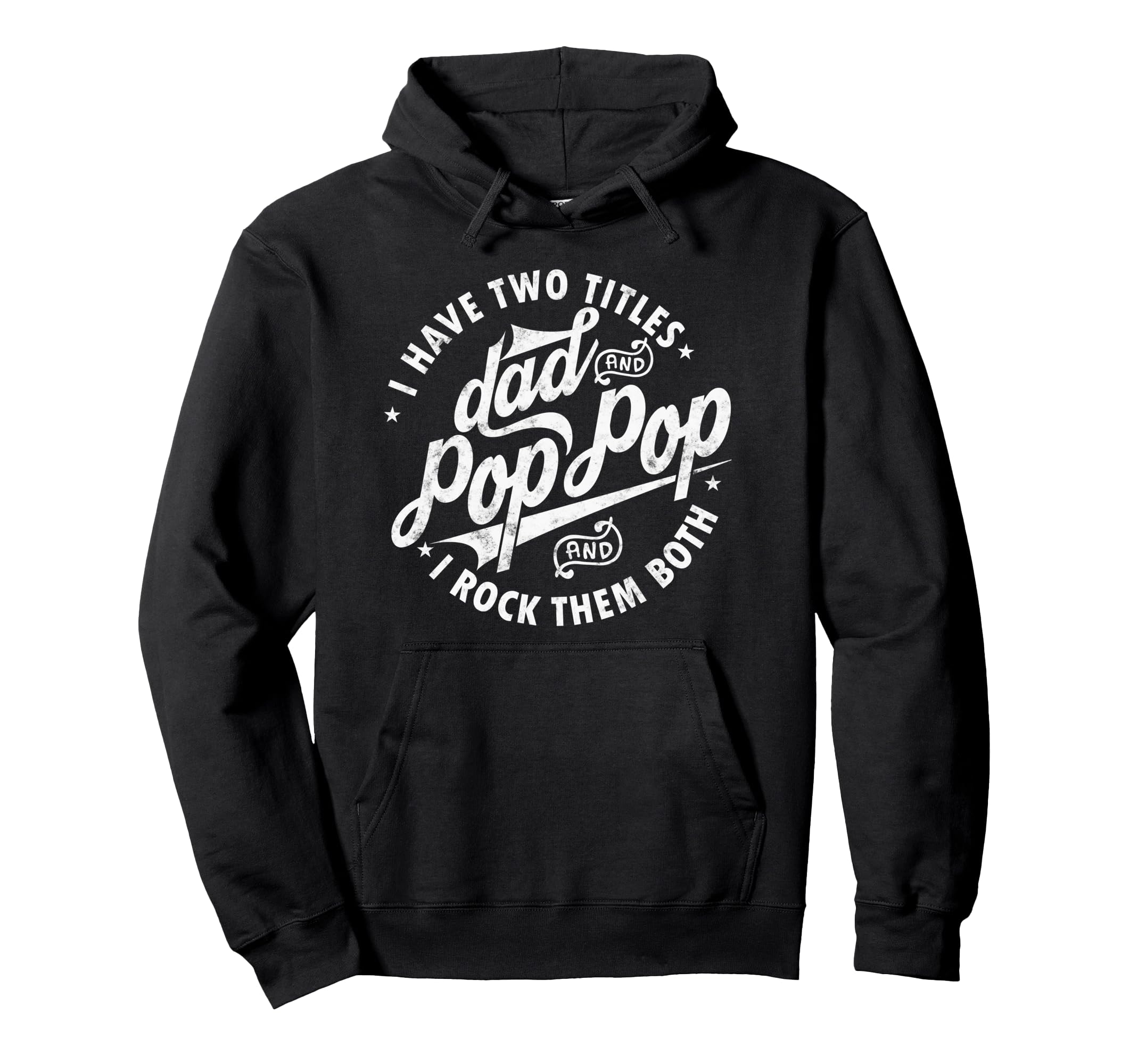 I Have Two Titles Dad And Pop Funny Hoodie - Custom Art Print Unisex - T-Shirt, Sweatshirt, Hoodie