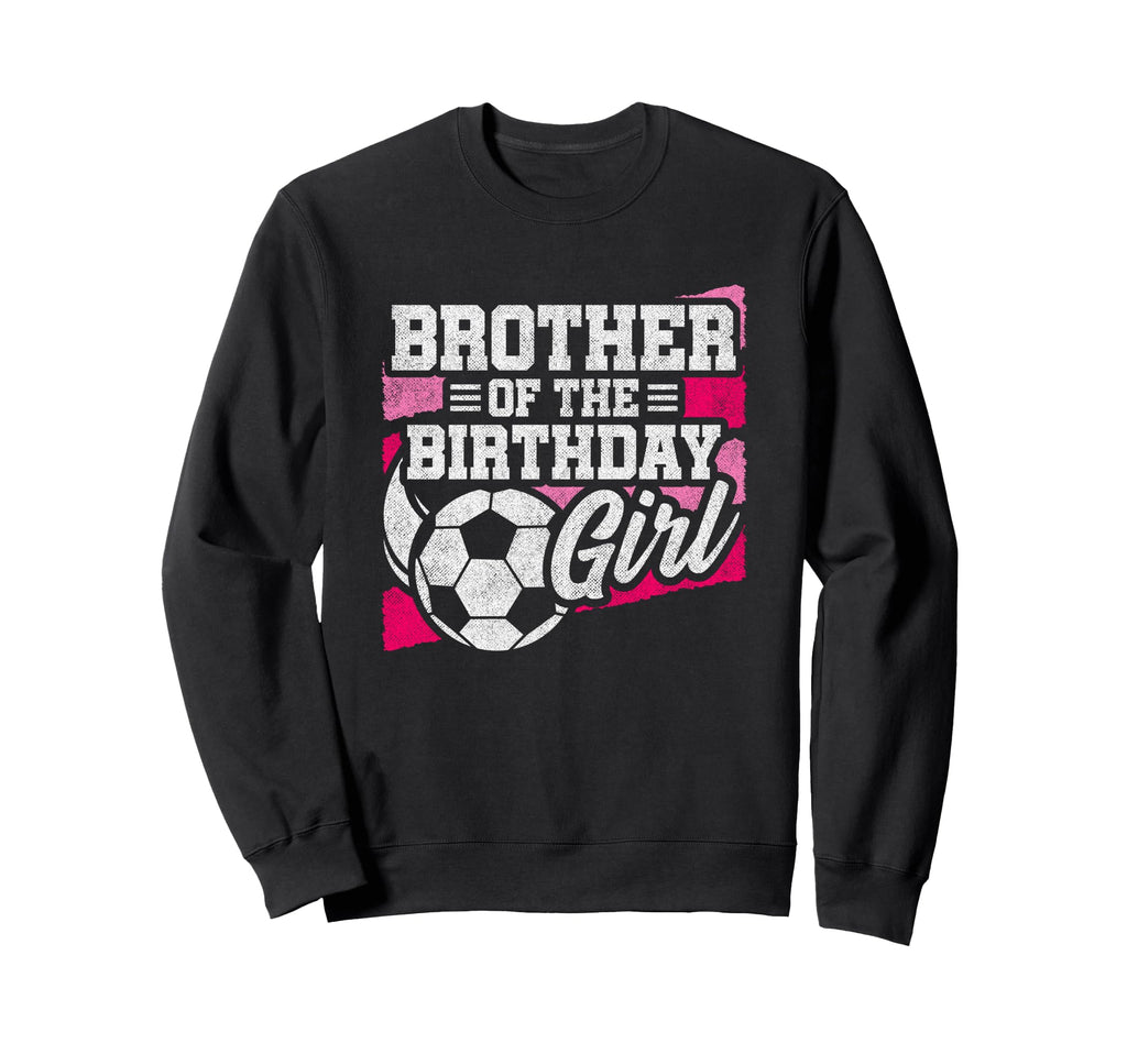 Birthday Brother Soccer Birthday Sweatshirt - Novelty Apparel for Adults - T-Shirt, Sweatshirt, Hoodie