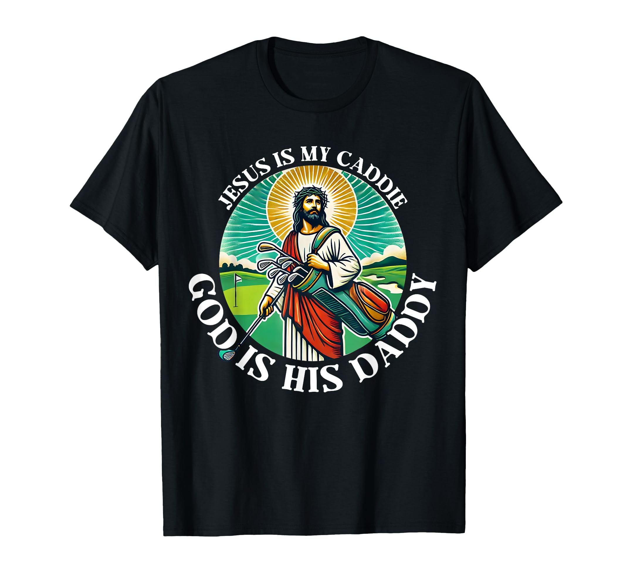 Jesus Is My Caddie God Is His Daddy T-Shirt - Streetwear Style Unisex - T-Shirt, Sweatshirt, Hoodie