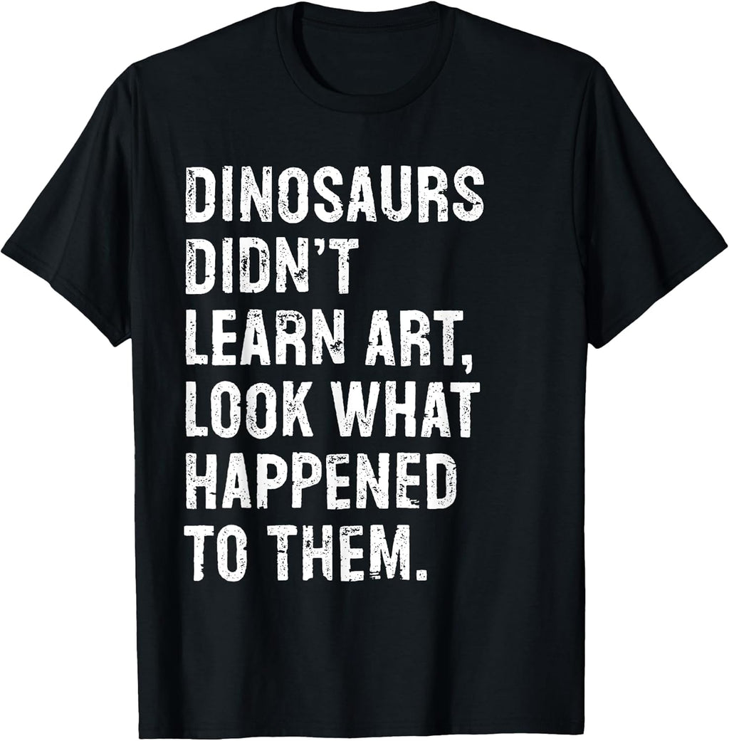 Dinosaurs Didn't Learn Art Funny Teacher - Adult & Kids T-Shirts, Sweatshirts & Hoodies apparel design preview 1