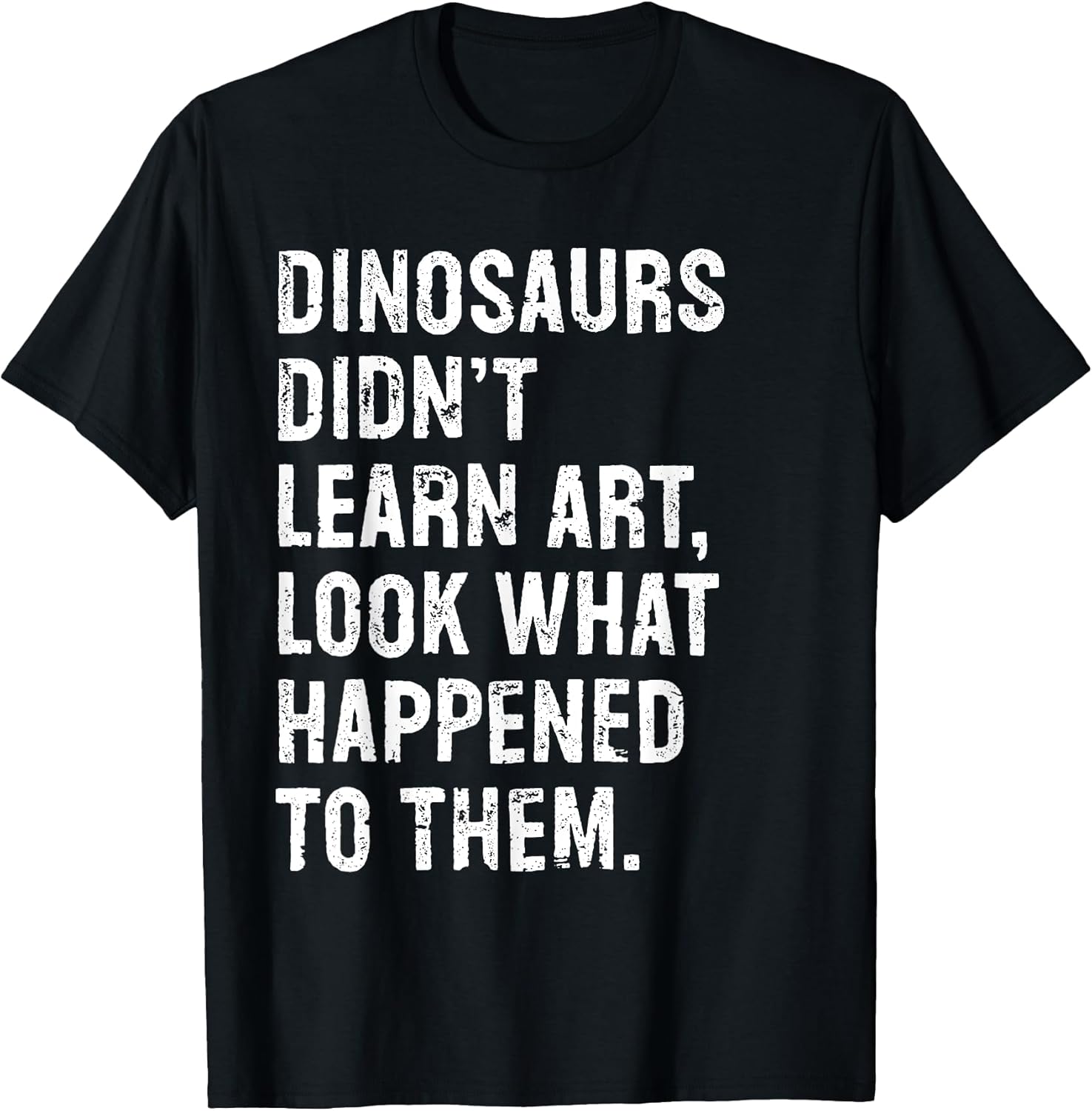 Dinosaurs Didn't Learn Art Funny Teacher - Adult & Kids T-Shirts, Sweatshirts & Hoodies apparel design preview 1
