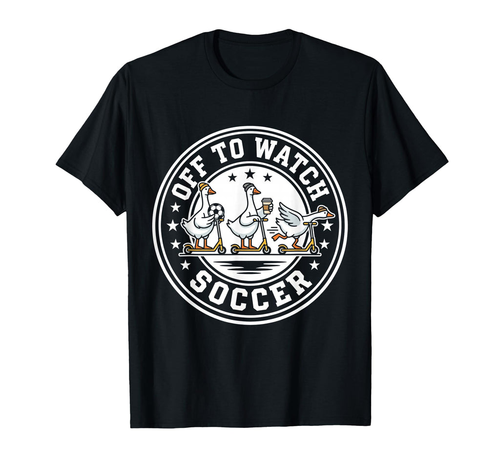 Off To Watch Soccer Silly Goose Funny T-Shirt - Graphic Print for Adults - T-Shirt, Sweatshirt, Hoodie