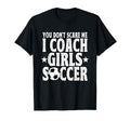 You Dont Scare Me I Coach Soccer Futbol T-Shirt - Trendy Graphic Men Women - T-Shirt, Sweatshirt, Hoodie
