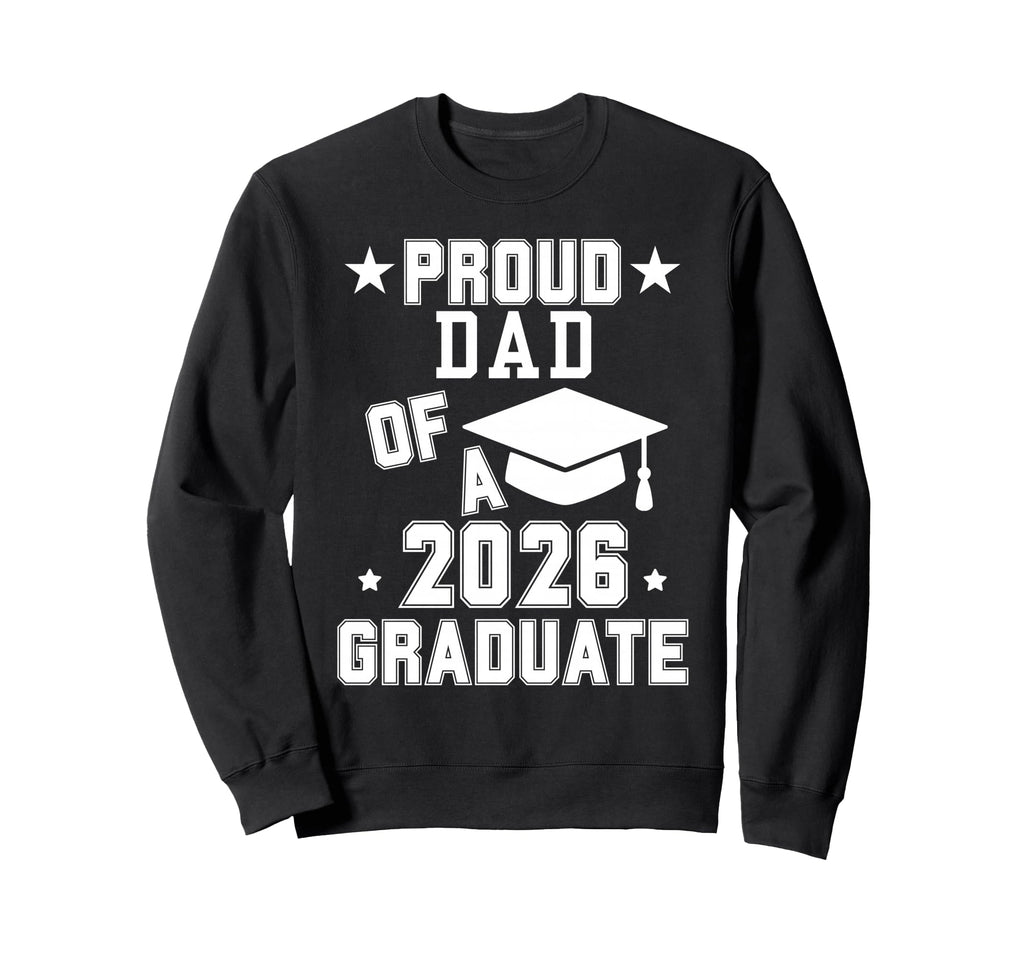 Proud Dad 2026 Graduate High School Sweatshirt - Aesthetic Graphic Unisex - T-Shirt, Sweatshirt, Hoodie
