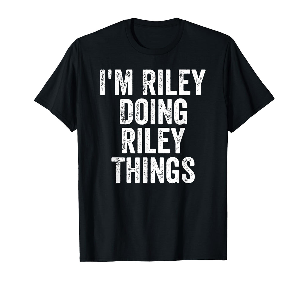 Im Riley Doing Riley Things T-Shirt - Streetwear Style Men Women - T-Shirt, Sweatshirt, Hoodie