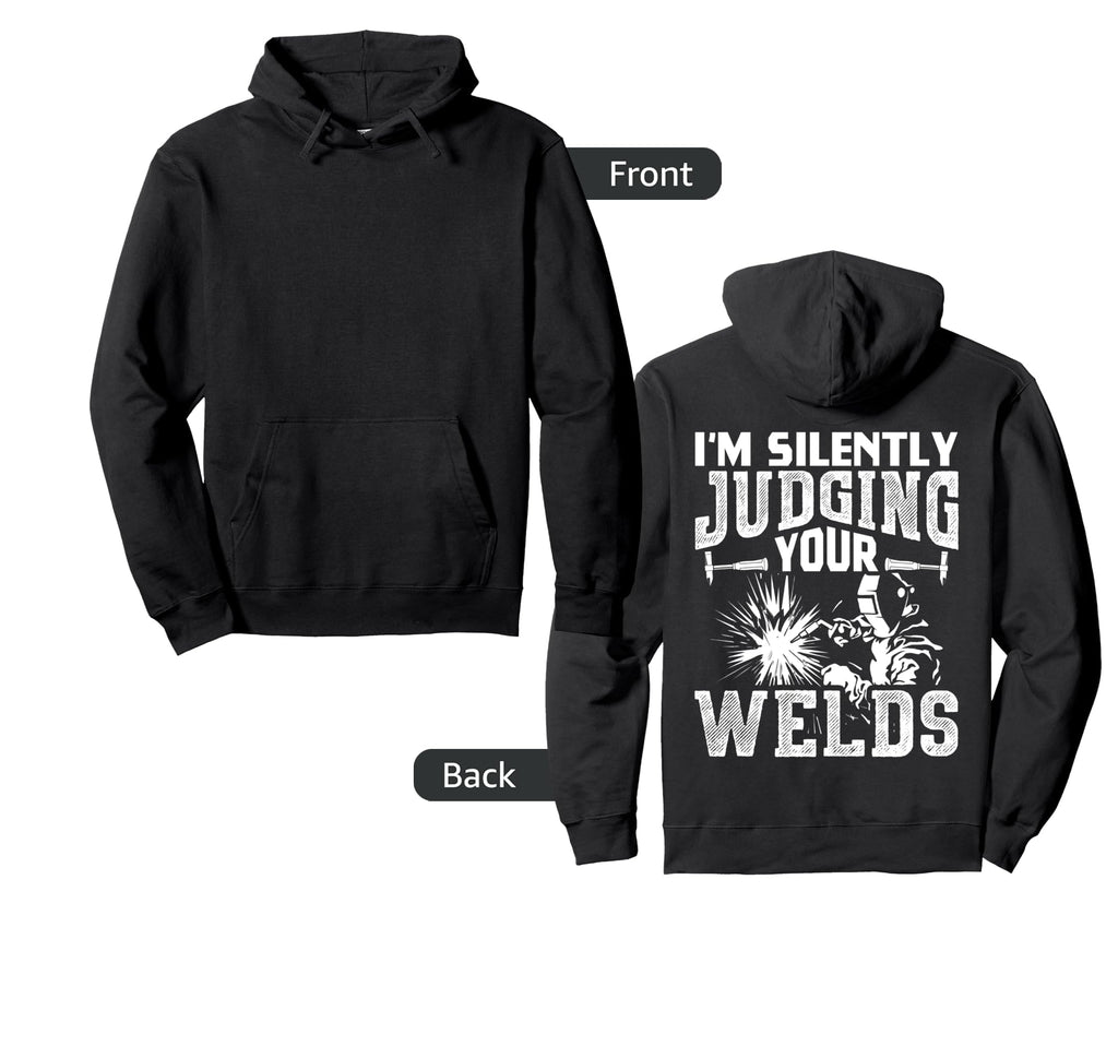 Im Silently Judging Your Welds Funny Hoodie - Unique Graphic Men Women - T-Shirt, Sweatshirt, Hoodie