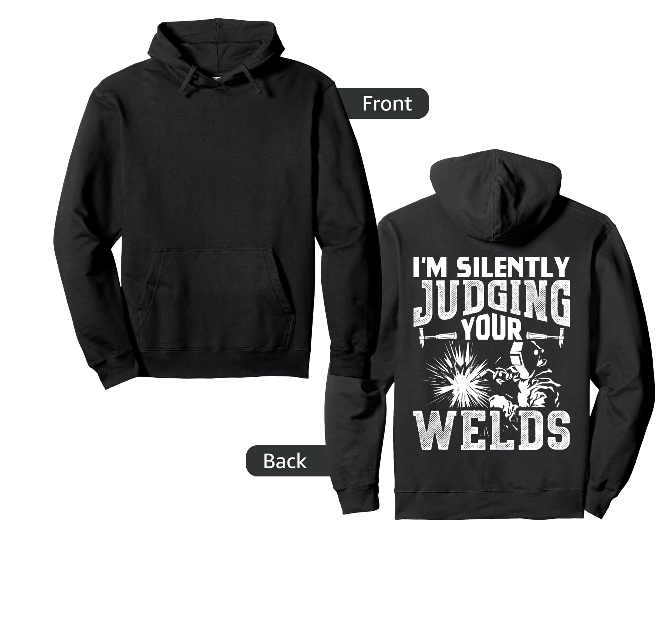 Im Silently Judging Your Welds Funny Hoodie - Unique Graphic Men Women - T-Shirt, Sweatshirt, Hoodie
