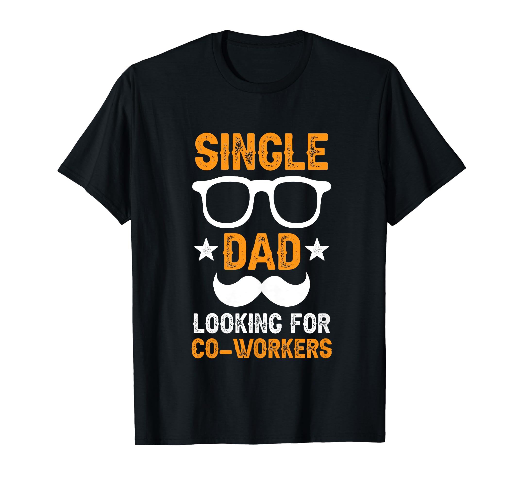 Single Dad Looking Co Workers Father Lone T-Shirt - Novelty Apparel Unisex - T-Shirt, Sweatshirt, Hoodie