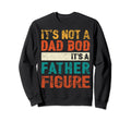 Its Not Dad Bod Its Father Figure Sweatshirt - Unique Graphic Unisex - T-Shirt, Sweatshirt, Hoodie