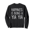 Yia Yia Gift Happiness Is Being Sweatshirt - Fun Novelty Design for Adults - T-Shirt, Sweatshirt, Hoodie