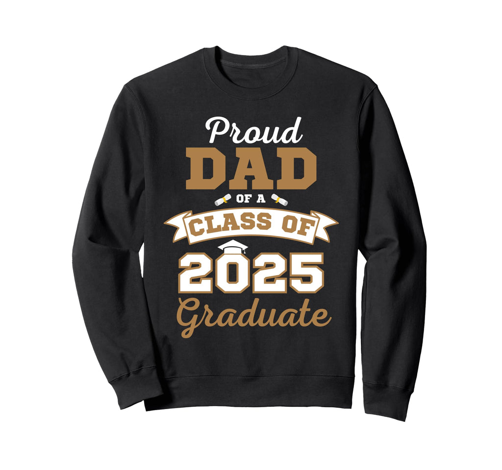 Proud Dad Class 2025 Graduate Sweatshirt - Casual Everyday Wear for Adults - T-Shirt, Sweatshirt, Hoodie