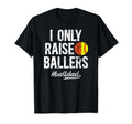 I Only Raise Ballers Ball Dad Softball T-Shirt - Trendy Graphic for Adults - T-Shirt, Sweatshirt, Hoodie