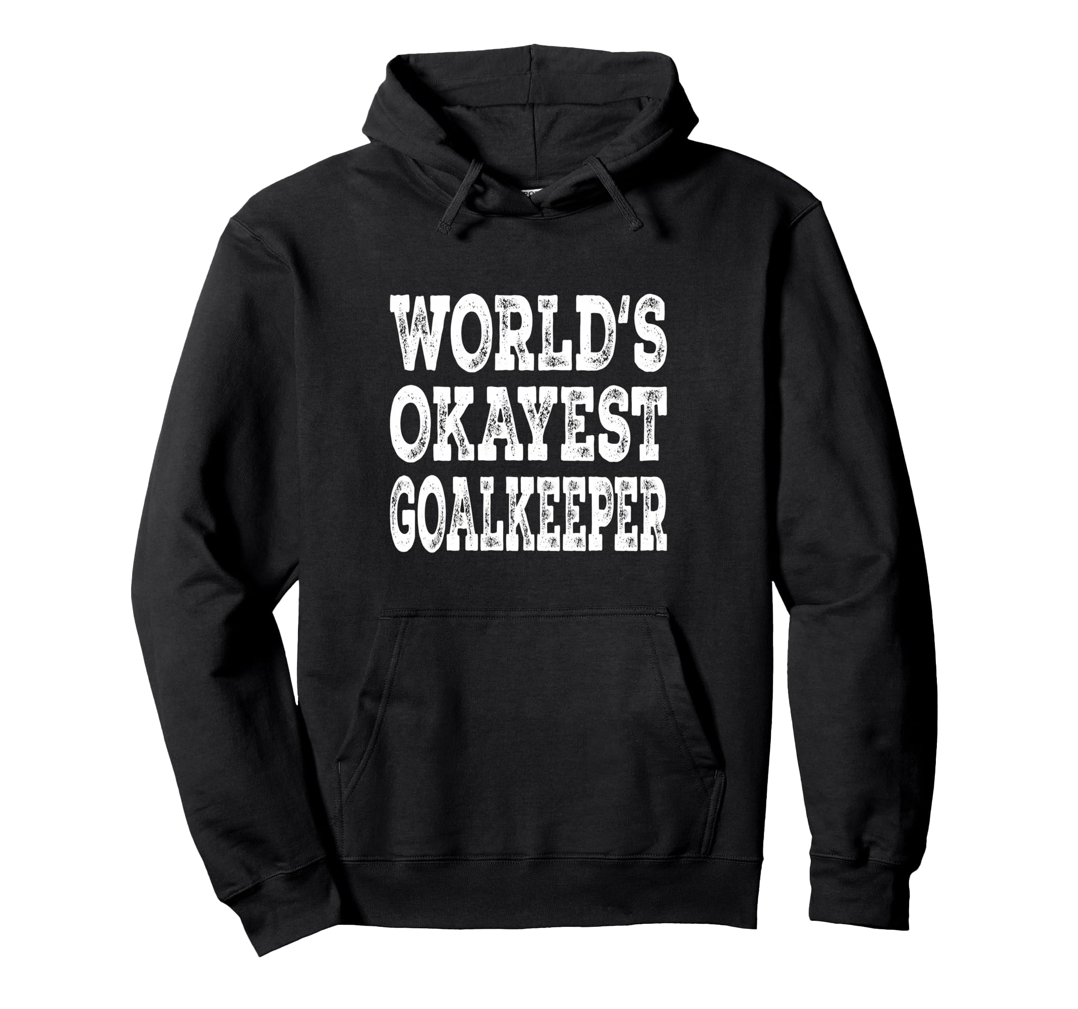 Worlds Okayest Goalkeeper Funny Hoodie - Aesthetic Graphic for Adults - T-Shirt, Sweatshirt, Hoodie