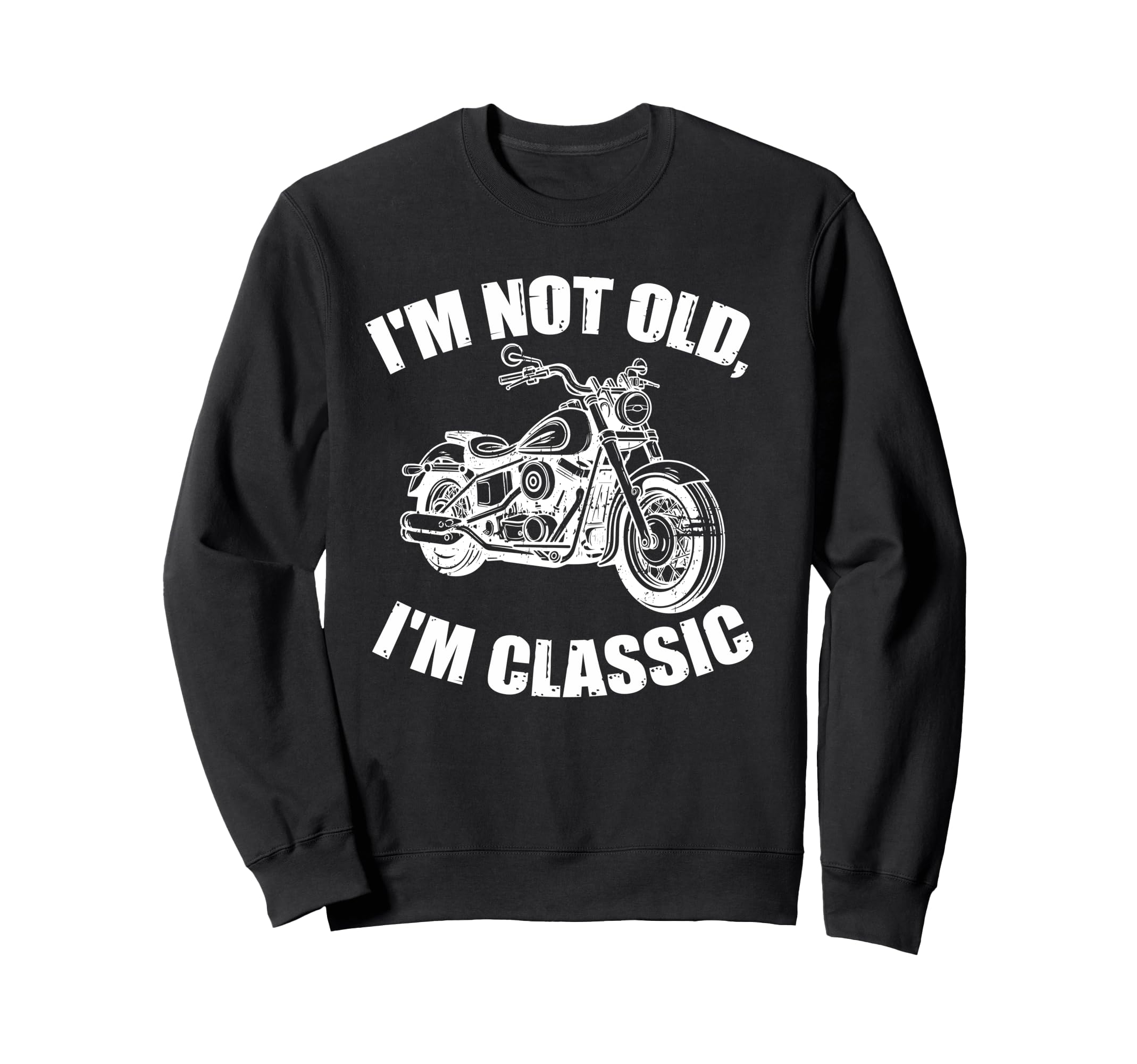Im Not Old Im Funny Motorcycle Biker Sweatshirt - Unique Graphic Unisex - T-Shirt, Sweatshirt, Hoodie