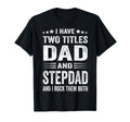 I Have Two Titles Dad And Step Dad Funny T-Shirt - Minimalist Print Unisex - T-Shirt, Sweatshirt, Hoodie